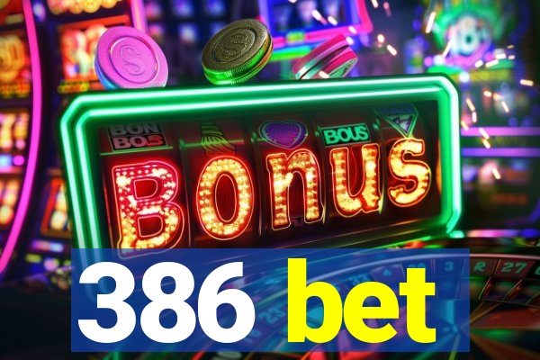 386 bet